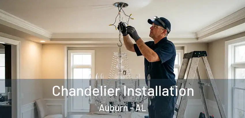  Chandelier Installation Auburn - AL