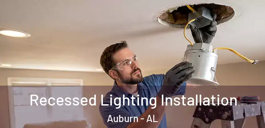  Recessed Lighting Installation Auburn - AL